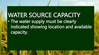 WATER SOURCE CAPACITY
• The water supply must be clearly
indicated showing location and available
capacity.
 