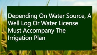 Depending On Water Source, A
Well Log Or Water License
Must Accompany The
Irrigation Plan
 