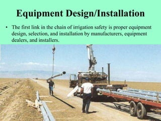Equipment Design/Installation
• The first link in the chain of irrigation safety is proper equipment
design, selection, an...