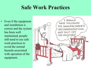 Safe Work Practices
• Even if the equipment
and installation is
correct and the system
has been well
maintained, people
st...