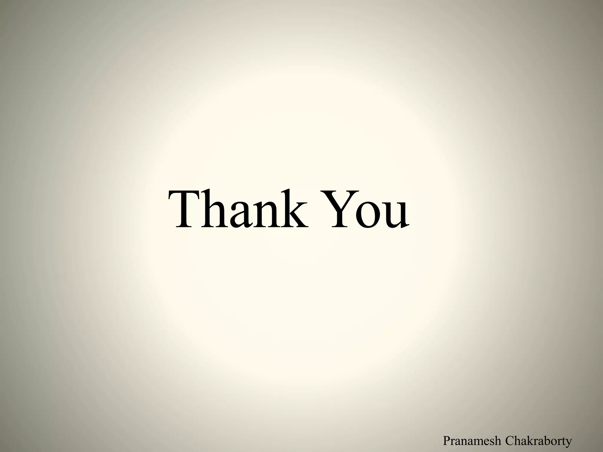 Pranamesh Chakraborty
Thank You
 