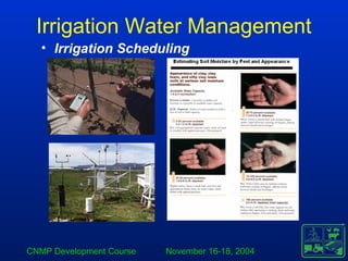 CNMP Development Course November 16-18, 2004
Irrigation Water Management
• Irrigation Scheduling
 