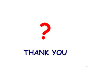 38
?
THANK YOU
 