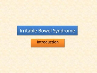 Irritable Bowel Syndrome

       Introduction
 