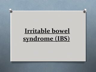 Irritable bowel
syndrome (IBS)
 