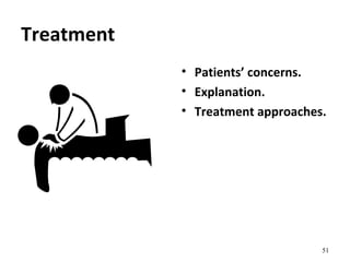 Treatment
• Patients’ concerns.
• Explanation.
• Treatment approaches.
51
 