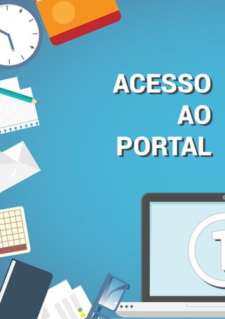 ACESSO
AO
PORTAL
ACESSO
AO
PORTAL
11
 