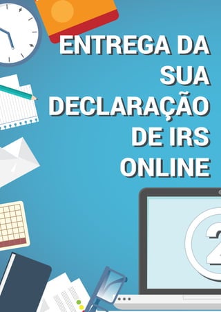 ENTREGA DA
SUA
DECLARAÇÃO
DE IRS
ONLINE
ENTREGA DA
SUA
DECLARAÇÃO
DE IRS
ONLINE
22
 