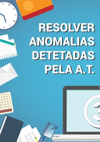 RESOLVER
ANOMALIAS
DETETADAS
PELA A.T.
RESOLVER
ANOMALIAS
DETETADAS
PELA A.T.
33
 