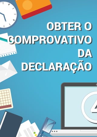 OBTER O
COMPROVATIVO
DA
DECLARAÇÃO
OBTER O
COMPROVATIVO
DA
DECLARAÇÃO
44
 