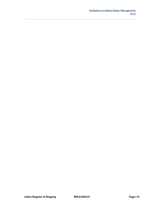 Indian Register of Shipping IRS-G-ENV-01 Page | 41
Guidelines on Ballast Water Management
2018
 
 
 