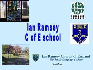 Ian Ramsey C of E school Von Cora 