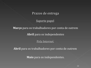 Prazos de entrega Março  para os trabalhadores por conta de outrem  Abril  para os independentes Suporte papel   Pela Internet  Abril  para os trabalhadores por conta de outrem  Maio  para os independentes. 
