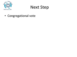 Next Step
• Congregational vote
 
