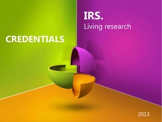 IRS.
Living research
CREDENTIALS
2013
 