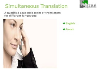 Simultaneous TranslationA qualified academic team of translators for different languages:EnglishFrench