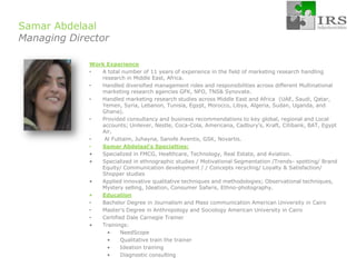 Samar AbdelaalManaging DirectorWork ExperienceA total number of 11 years of experience in the field of marketing research handling research in Middle East, Africa.