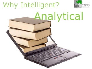 Analytical Why Intelligent? InfluentialEmpathetic  TimelySmartDeep  IntuitiveInnovative Visionary Efficient 