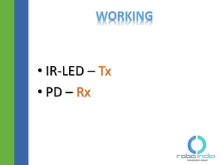 • IR-LED – Tx
• PD – Rx
Click here to visit -ROBO INDIA