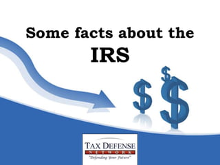 Some facts about the
IRS
 