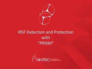 IRSF Detection and Protection
with
“PRISM”
 