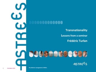 The effective management of EWCs
Transnationality
Lessons from a seminar
Frédéric Turlan
31st March 20161
 