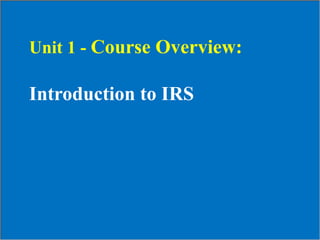 Visual 1.1
Course Overview: Introduction to ICS
Version 2.0
Unit 1 - Course Overview:
Introduction to IRS
 