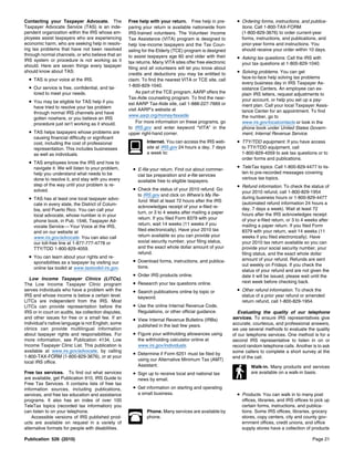 Contacting your Taxpayer Advocate. The                Free help with your return. Free help in pre-          • Ordering forms, instructions, and publica-
Taxpayer Advocate Service (TAS) is an inde-           paring your return is available nationwide from          tions. Call 1-800-TAX-FORM
pendent organization within the IRS whose em-         IRS-trained volunteers. The Volunteer Income             (1-800-829-3676) to order current-year
ployees assist taxpayers who are experiencing         Tax Assistance (VITA) program is designed to             forms, instructions, and publications, and
economic harm, who are seeking help in resolv-        help low-income taxpayers and the Tax Coun-              prior-year forms and instructions. You
ing tax problems that have not been resolved          seling for the Elderly (TCE) program is designed         should receive your order within 10 days.
through normal channels, or who believe that an       to assist taxpayers age 60 and older with their
IRS system or procedure is not working as it                                                                 • Asking tax questions. Call the IRS with
                                                      tax returns. Many VITA sites offer free electronic       your tax questions at 1-800-829-1040.
should. Here are seven things every taxpayer          filing and all volunteers will let you know about
should know about TAS:
                                                      credits and deductions you may be entitled to          • Solving problems. You can get
  • TAS is your voice at the IRS.                                                                              face-to-face help solving tax problems
                                                      claim. To find the nearest VITA or TCE site, call
                                                                                                               every business day in IRS Taxpayer As-
  • Our service is free, confidential, and tai-       1-800-829-1040.
                                                                                                               sistance Centers. An employee can ex-
    lored to meet your needs.                              As part of the TCE program, AARP offers the         plain IRS letters, request adjustments to
                                                      Tax-Aide counseling program. To find the near-           your account, or help you set up a pay-
  • You may be eligible for TAS help if you           est AARP Tax-Aide site, call 1-888-227-7669 or
    have tried to resolve your tax problem                                                                     ment plan. Call your local Taxpayer Assis-
                                                      visit AARP’s website at                                  tance Center for an appointment. To find
    through normal IRS channels and have
                                                      www.aarp.org/money/taxaide.                              the number, go to
    gotten nowhere, or you believe an IRS
    procedure just isn’t working as it should.             For more information on these programs, go          www.irs.gov/localcontacts or look in the
                                                      to IRS.gov and enter keyword “VITA” in the               phone book under United States Govern-
  • TAS helps taxpayers whose problems are            upper right-hand corner.                                 ment, Internal Revenue Service.
    causing financial difficulty or significant
    cost, including the cost of professional                   Internet. You can access the IRS web-         • TTY/TDD equipment. If you have access
    representation. This includes businesses                   site at IRS.gov 24 hours a day, 7 days          to TTY/TDD equipment, call
    as well as individuals.                                    a week to:                                      1-800-829-4059 to ask tax questions or to
                                                                                                               order forms and publications.
  • TAS employees know the IRS and how to
    navigate it. We will listen to your problem,        • E-file your return. Find out about commer-         • TeleTax topics. Call 1-800-829-4477 to lis-
    help you understand what needs to be                                                                       ten to pre-recorded messages covering
                                                          cial tax preparation and e-file services
    done to resolve it, and stay with you every                                                                various tax topics.
                                                          available free to eligible taxpayers.
    step of the way until your problem is re-                                                                • Refund information. To check the status of
    solved.                                             • Check the status of your 2010 refund. Go             your 2010 refund, call 1-800-829-1954
                                                          to IRS.gov and click on Where’s My Re-
  • TAS has at least one local taxpayer advo-             fund. Wait at least 72 hours after the IRS
                                                                                                               during business hours or 1-800-829-4477
    cate in every state, the District of Colum-                                                                (automated refund information 24 hours a
                                                          acknowledges receipt of your e-filed re-             day, 7 days a week). Wait at least 72
    bia, and Puerto Rico. You can call your
                                                          turn, or 3 to 4 weeks after mailing a paper          hours after the IRS acknowledges receipt
    local advocate, whose number is in your
                                                          return. If you filed Form 8379 with your             of your e-filed return, or 3 to 4 weeks after
    phone book, in Pub. 1546, Taxpayer Ad-
                                                          return, wait 14 weeks (11 weeks if you               mailing a paper return. If you filed Form
    vocate Service — Your Voice at the IRS,
    and on our website at                                 filed electronically). Have your 2010 tax            8379 with your return, wait 14 weeks (11
    www.irs.gov/advocate. You can also call               return available so you can provide your             weeks if you filed electronically). Have
    our toll-free line at 1-877-777-4778 or               social security number, your filing status,          your 2010 tax return available so you can
    TTY/TDD 1-800-829-4059.                               and the exact whole dollar amount of your            provide your social security number, your
                                                          refund.                                              filing status, and the exact whole dollar
  • You can learn about your rights and re-                                                                    amount of your refund. Refunds are sent
    sponsibilities as a taxpayer by visiting our        • Download forms, instructions, and publica-
                                                          tions.                                               out weekly on Fridays. If you check the
    online tax toolkit at www.taxtoolkit.irs.gov.
                                                                                                               status of your refund and are not given the
                                                        • Order IRS products online.                           date it will be issued, please wait until the
   Low Income Taxpayer Clinics (LITCs).
                                                        • Research your tax questions online.                  next week before checking back.
The Low Income Taxpayer Clinic program
serves individuals who have a problem with the          • Search publications online by topic or             • Other refund information. To check the
IRS and whose income is below a certain level.            keyword.                                             status of a prior year refund or amended
LITCs are independent from the IRS. Most                                                                       return refund, call 1-800-829-1954.
LITCs can provide representation before the             • Use the online Internal Revenue Code,
IRS or in court on audits, tax collection disputes,       Regulations, or other official guidance.           Evaluating the quality of our telephone
and other issues for free or a small fee. If an         • View Internal Revenue Bulletins (IRBs)           services. To ensure IRS representatives give
individual’s native language is not English, some                                                          accurate, courteous, and professional answers,
                                                          published in the last few years.
clinics can provide multilingual information                                                               we use several methods to evaluate the quality
about taxpayer rights and responsibilities. For         • Figure your withholding allowances using         of our telephone services. One method is for a
more information, see Publication 4134, Low               the withholding calculator online at             second IRS representative to listen in on or
Income Taxpayer Clinic List. This publication is          www.irs.gov/individuals.                         record random telephone calls. Another is to ask
available at www.irs.gov/advocate, by calling                                                              some callers to complete a short survey at the
1-800-TAX-FORM (1-800-829-3676), or at your
                                                        • Determine if Form 6251 must be filed by
                                                                                                           end of the call.
                                                          using our Alternative Minimum Tax (AMT)
local IRS office.
                                                          Assistant.                                                Walk-in. Many products and services
Free tax services. To find out what services            • Sign up to receive local and national tax                 are available on a walk-in basis.
are available, get Publication 910, IRS Guide to          news by email.
Free Tax Services. It contains lists of free tax
information sources, including publications,            • Get information on starting and operating
services, and free tax education and assistance           a small business.                                  • Products. You can walk in to many post
programs. It also has an index of over 100                                                                     offices, libraries, and IRS offices to pick up
TeleTax topics (recorded tax information) you                                                                  certain forms, instructions, and publica-
can listen to on your telephone.                               Phone. Many services are available by           tions. Some IRS offices, libraries, grocery
    Accessible versions of IRS published prod-                 phone.                                          stores, copy centers, city and county gov-
ucts are available on request in a variety of                                                                  ernment offices, credit unions, and office
alternative formats for people with disabilities.                                                              supply stores have a collection of products

Publication 526 (2010)                                                                                                                              Page 21
 