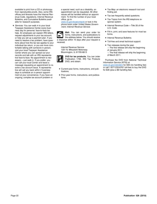 available to print from a CD or photocopy          a special need, such as a disability, an          • Tax Map: an electronic research tool and
   from reproducible proofs. Also, some IRS           appointment can be requested. All other             finding aid.
   offices and libraries have the Internal Rev-       issues will be handled without an appoint-
                                                                                                        • Tax law frequently asked questions.
   enue Code, regulations, Internal Revenue           ment. To find the number of your local
   Bulletins, and Cumulative Bulletins avail-         office, go to                                     • Tax Topics from the IRS telephone re-
   able for research purposes.                        www.irs.gov/localcontacts or look in the            sponse system.
                                                      phone book under United States Govern-
 • Services. You can walk in to your local                                                              • Internal Revenue Code — Title 26 of the
                                                      ment, Internal Revenue Service.
   Taxpayer Assistance Center every busi-                                                                 U.S. Code.
   ness day for personal, face-to-face tax
                                                           Mail. You can send your order for            • Fill-in, print, and save features for most tax
   help. An employee can explain IRS letters,
                                                           forms, instructions, and publications to       forms.
   request adjustments to your tax account,
   or help you set up a payment plan. If you               the address below. You should receive        • Internal Revenue Bulletins.
   need to resolve a tax problem, have ques-      a response within 10 days after your request is
                                                  received.                                             • Toll-free and email technical support.
   tions about how the tax law applies to your
   individual tax return, or you are more com-                                                          • Two releases during the year.
   fortable talking with someone in person,           Internal Revenue Service                            – The first release will ship the beginning
   visit your local Taxpayer Assistance               1201 N. Mitsubishi Motorway                         of January 2011.
   Center where you can spread out your               Bloomington, IL 61705-6613                          – The final release will ship the beginning
   records and talk with an IRS representa-                                                               of March 2011.
                                                           DVD for tax products. You can order
   tive face-to-face. No appointment is nec-
                                                           Publication 1796, IRS Tax Products            Purchase the DVD from National Technical
   essary — just walk in. If you prefer, you
                                                           DVD, and obtain:                           Information Service (NTIS) at
   can call your local Center and leave a
   message requesting an appointment to re-                                                           www.irs.gov/cdorders for $30 (no handling fee)
   solve a tax account issue. A representa-                                                           or call 1-877-233-6767 toll-free to buy the DVD
   tive will call you back within 2 business
                                                    • Current-year forms, instructions, and pub-      for $30 (plus a $6 handling fee).
                                                      lications.
   days to schedule an in-person appoint-
   ment at your convenience. If you have an         • Prior-year forms, instructions, and publica-
   ongoing, complex tax account problem or            tions.




Page 22                                                                                                                      Publication 526 (2010)
 