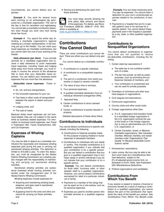 circumstances, you cannot deduct your ex-             • Storing and distributing the catch from               Example. Your son does missionary work.
penses.                                                 these activities.                                    You pay his expenses. You cannot claim a
                                                                                                             deduction for your son’s unreimbursed ex-
   Example 3. You work for several hours                                                                     penses related to his contribution of serv-
                                                             You must keep records showing the
each morning on an archeological dig spon-                                                                   ices.
                                                             time, place, date, amount, and nature
sored by a charitable organization. The rest of     RECORDS  of the expenses. For details, see Reve-      • Payments to a hospital that are for a spe-
the day is free for recreation and sightseeing.                                                             cific patient’s care or for services for a
                                                    nue Procedure 2006-50, 2006-47 I.R.B. 944,
You cannot take a charitable contribution deduc-    which is available at                                   specific patient. You cannot deduct these
tion even though you work very hard during          www.irs.gov/irb/2006-47_IRB/ar12.html.                  payments even if the hospital is operated
those few hours.                                                                                            by a city, state, or other qualified organiza-
                                                                                                            tion.
   Example 4. You spend the entire day at-
tending a charitable organization’s regional
meeting as a chosen representative. In the eve-     Contributions                                       Contributions to
ning you go to the theater. You can claim your
                                                    You Cannot Deduct                                   Nonqualified Organizations
travel expenses as charitable contributions, but
you cannot claim the cost of your evening at the                                                        You cannot deduct contributions to organiza-
theater.                                            There are some contributions you cannot de-         tions that are not qualified to receive
                                                    duct. There are others you can deduct only part     tax-deductible contributions, including the fol-
   Daily allowance (per diem). If you provide       of.                                                 lowing.
services for a charitable organization and re-          You cannot deduct as a charitable contribu-
ceive a daily allowance to cover reasonable         tion:                                                1. Certain state bar associations if:
travel expenses, including meals and lodging
while away from home overnight, you must in-         1. A contribution to a specific individual,            a. The state bar is not a political subdivi-
clude in income the amount of the allowance                                                                    sion of a state,
                                                     2. A contribution to a nonqualified organiza-
that is more than your deductible travel ex-                                                                b. The bar has private, as well as public,
                                                        tion,
penses. You can deduct your necessary travel                                                                   purposes, such as promoting the pro-
expenses that are more than the allowance.           3. The part of a contribution from which you              fessional interests of members, and
                                                        receive or expect to receive a benefit,
  Deductible travel expenses.          These in-                                                            c. Your contribution is unrestricted and
clude:                                               4. The value of your time or services,                    can be used for private purposes.
  • Air, rail, and bus transportation,               5. Your personal expenses,
                                                                                                         2. Chambers of commerce and other busi-
  • Out-of-pocket expenses for your car,             6. A qualified charitable distribution from an         ness leagues or organizations.
                                                        individual retirement arrangement (IRA),
  • Taxi fares or other costs of transportation                                                          3. Civic leagues and associations.
    between the airport or station and your          7. Appraisal fees,
                                                                                                         4. Communist organizations.
    hotel,                                           8. Certain contributions to donor advised
                                                        funds, or                                        5. Country clubs and other social clubs.
  • Lodging costs, and
                                                     9. Certain contributions of partial interests in    6. Foreign organizations other than:
  • The cost of meals.
                                                        property.
Because these travel expenses are not busi-                                                                 a. A U.S. organization that transfers funds
ness-related, they are not subject to the same         Detailed discussions of these items follow.             to a charitable foreign organization if
limits as business related expenses. For infor-                                                                the U.S. organization controls the use
mation on business travel expenses, see Travel      Contributions to Individuals                               of the funds or if the foreign organiza-
in Publication 463, Travel, Entertainment, Gift,                                                               tion is only an administrative arm of the
and Car Expenses.                                   You cannot deduct contributions to specific indi-          U.S. organization, or
                                                    viduals, including the following.
                                                                                                            b. Certain Canadian, Israeli, or Mexican
Expenses of Whaling                                   • Contributions to fraternal societies made              charitable organizations. See Canadian
Captains                                                for the purpose of paying medical or burial            charities, Mexican charities, and Israeli
                                                        expenses of deceased members.                          charities under Organizations That
You may be able to deduct as a charitable con-                                                                 Qualify To Receive Deductible Contri-
                                                      • Contributions to individuals who are needy             butions, earlier.
tribution the reasonable and necessary whaling          or worthy. This includes contributions to a
expenses paid during the year in carrying out           qualified organization if you indicate that
sanctioned whaling activities. The deduction is                                                          7. Homeowners’ associations.
                                                        your contribution is for a specific person.
limited to $10,000 a year. To claim the deduc-          But you can deduct a contribution that you       8. Labor unions. But you may be able to de-
tion, you must be recognized by the Alaska              give to a qualified organization that in turn       duct union dues as a miscellaneous item-
Eskimo Whaling Commission as a whaling cap-             helps needy or worthy individuals if you do         ized deduction, subject to the
tain charged with the responsibility of maintain-       not indicate that your contribution is for a        2%-of-adjusted-gross-income limit, on
ing and carrying out sanctioned whaling                 specific person.                                    Schedule A (Form 1040). See Publication
activities.                                              Example. You can deduct contributions              529, Miscellaneous Deductions.
    Sanctioned whaling activities are subsis-           for flood relief, hurricane relief, or other     9. Political organizations and candidates.
tence bowhead whale hunting activities con-             disaster relief to a qualified organization.
ducted under the management plan of the                 However, you cannot deduct contributions
Alaska Eskimo Whaling Commission.                       earmarked for relief of a particular individ-   Contributions From
    Whaling expenses include expenses for:              ual or family.                                  Which You Benefit
  • Acquiring and maintaining whaling boats,          • Payments to a member of the clergy that
                                                                                                        If you receive or expect to receive a financial or
    weapons, and gear used in sanctioned                can be spent as he or she wishes, such as
                                                                                                        economic benefit as a result of making a contri-
    whaling activities,                                 for personal expenses.
                                                                                                        bution to a qualified organization, you cannot
  • Supplying food for the crew and other pro-        • Expenses you paid for another person who        deduct the part of the contribution that repre-
    visions for carrying out these activities,          provided services to a qualified organiza-      sents the value of the benefit you receive. See
    and                                                 tion.                                           Contributions From Which You Benefit under

Page 6                                                                                                                         Publication 526 (2010)
 