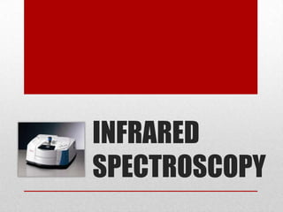 INFRARED
SPECTROSCOPY
 