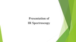 Presentation of
IR Spectroscopy
 