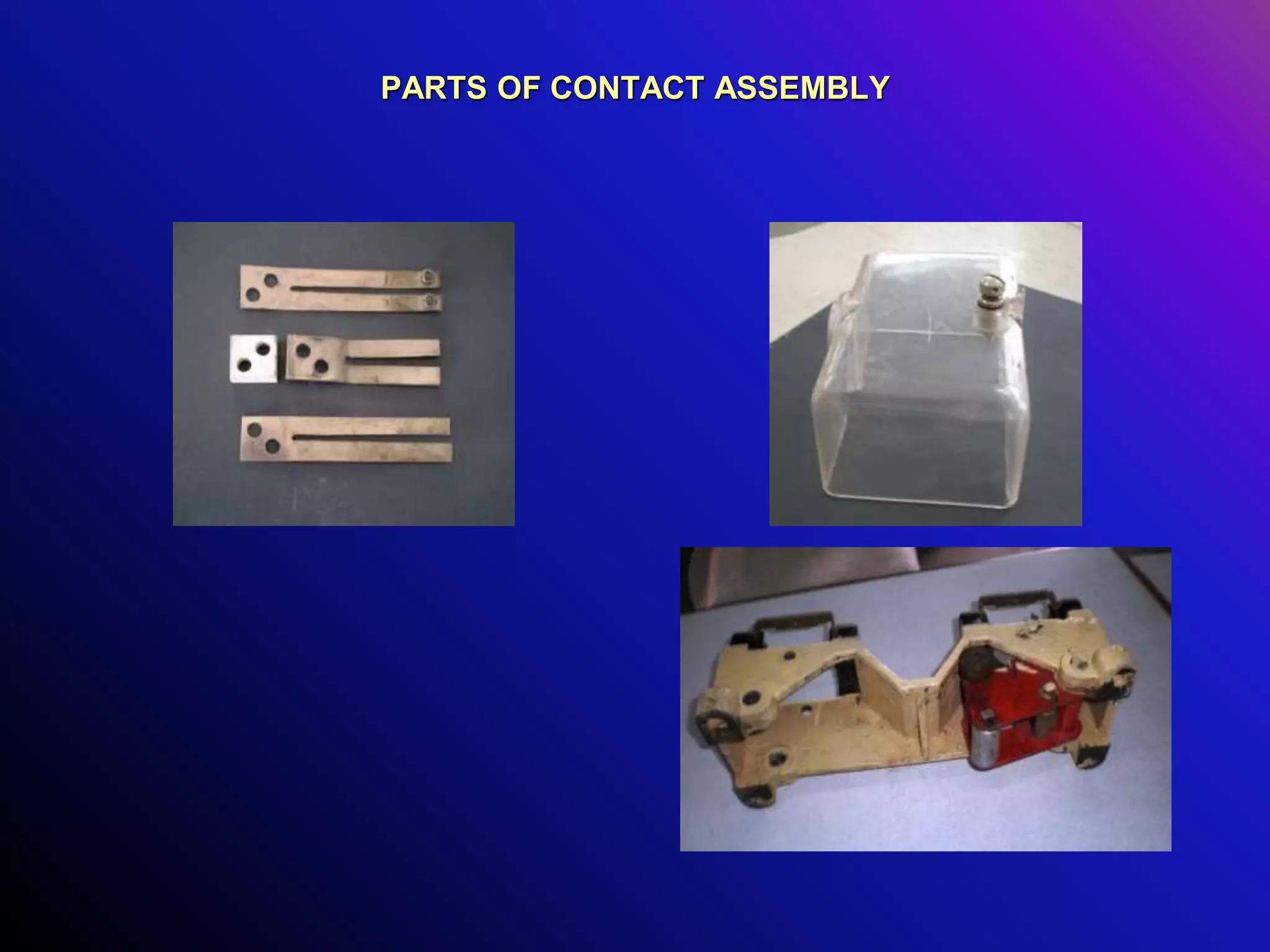 PARTS OF CONTACT ASSEMBLY
 