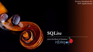 Proven Database for
IIOT Applications
SQLite
Learn the Music of Database
 