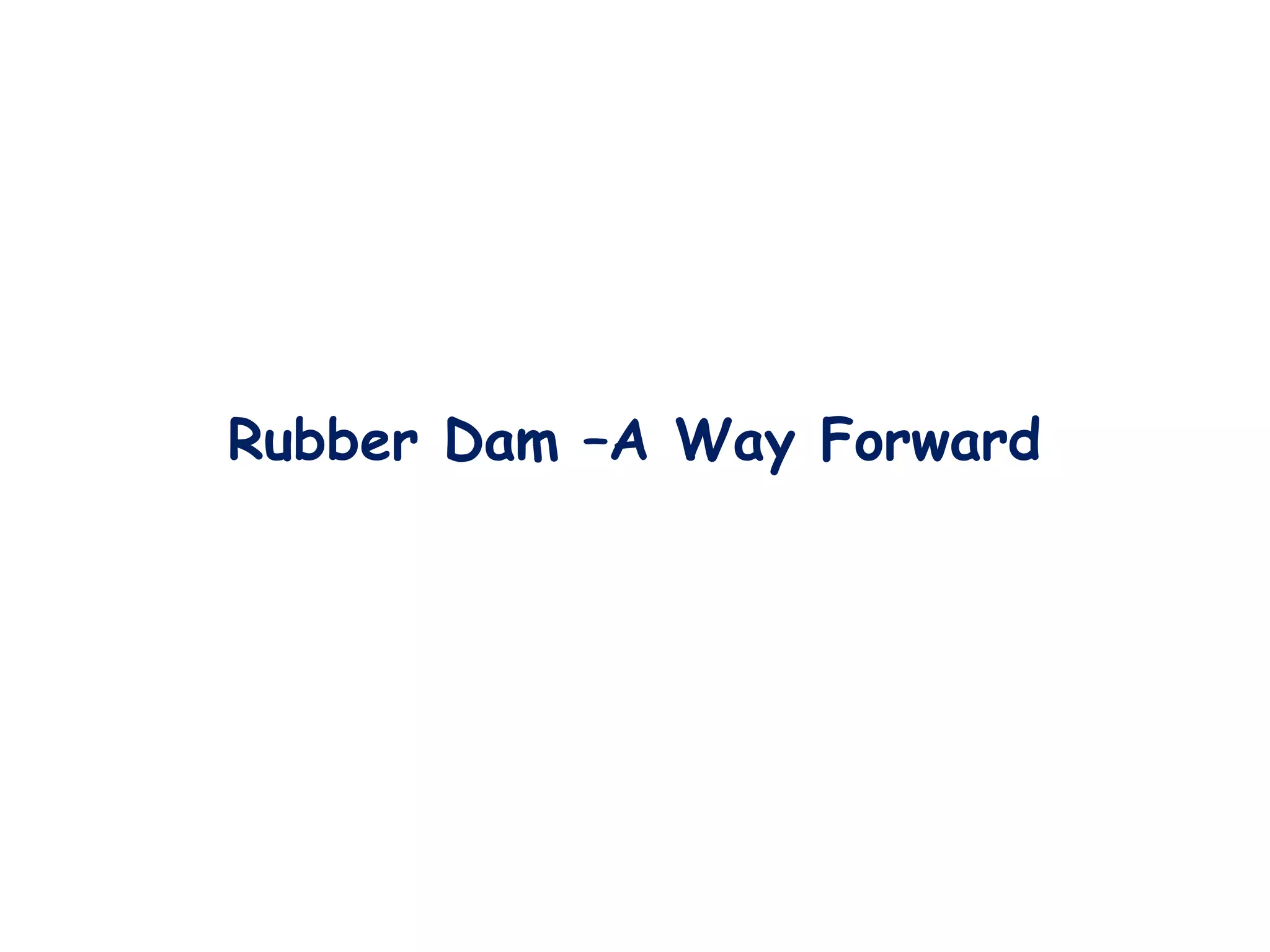 Rubber Dam –A Way Forward
 