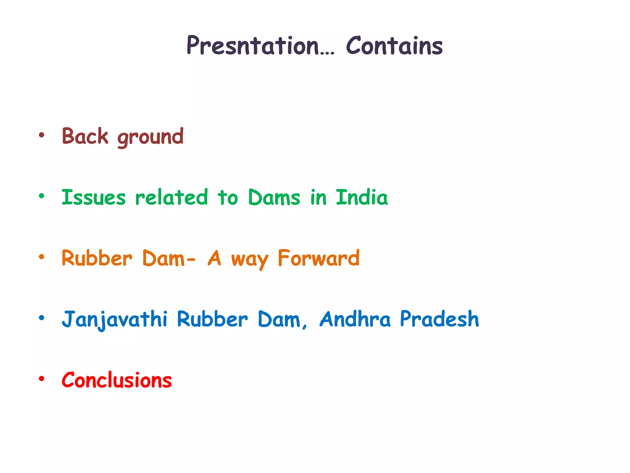Presntation… Contains
• Back ground
• Issues related to Dams in India
• Rubber Dam- A way Forward
• Janjavathi Rubber Dam, Andhra Pradesh
• Conclusions
 