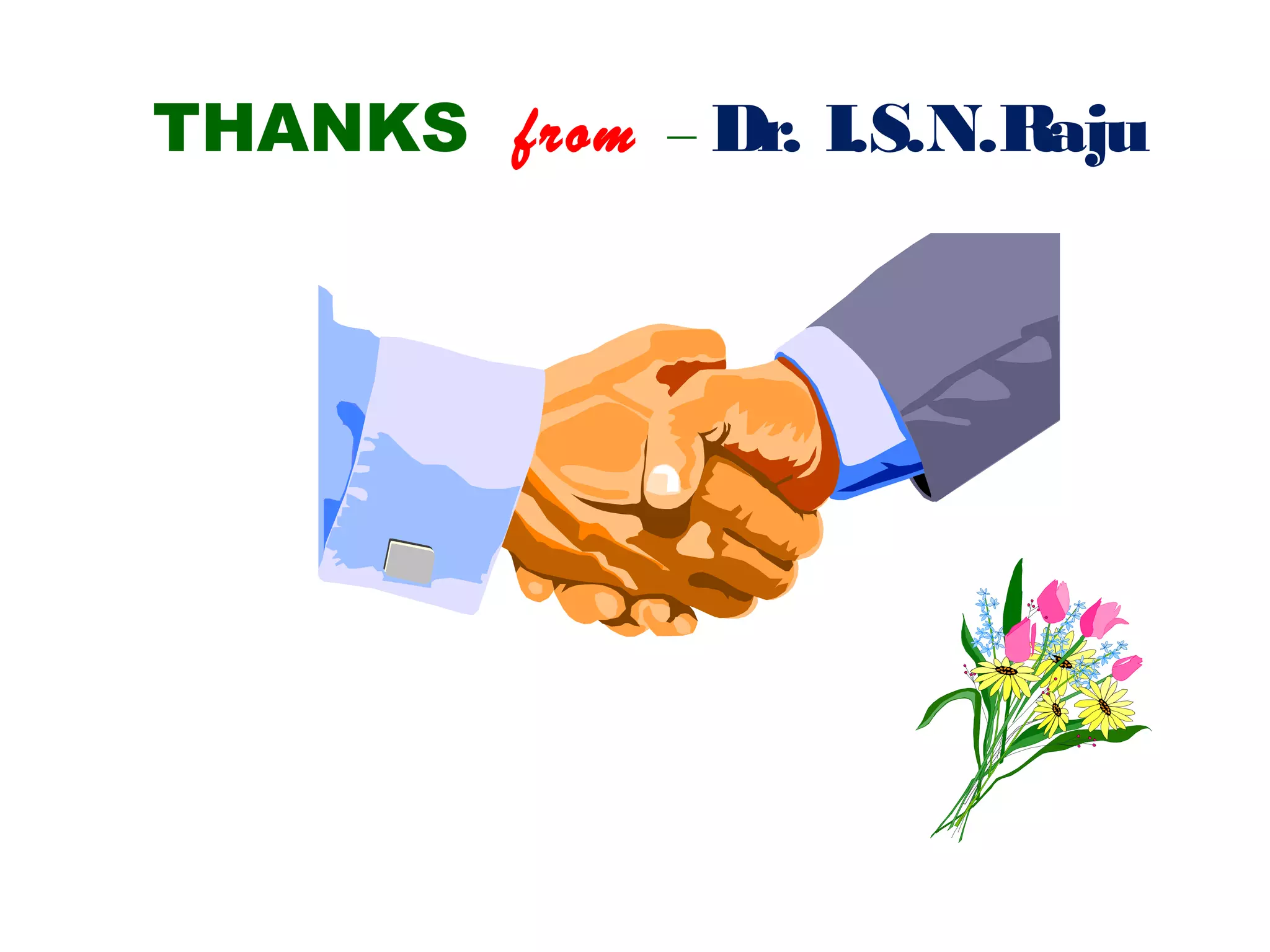 THANKS from – Dr. I.S.N.Raju
 