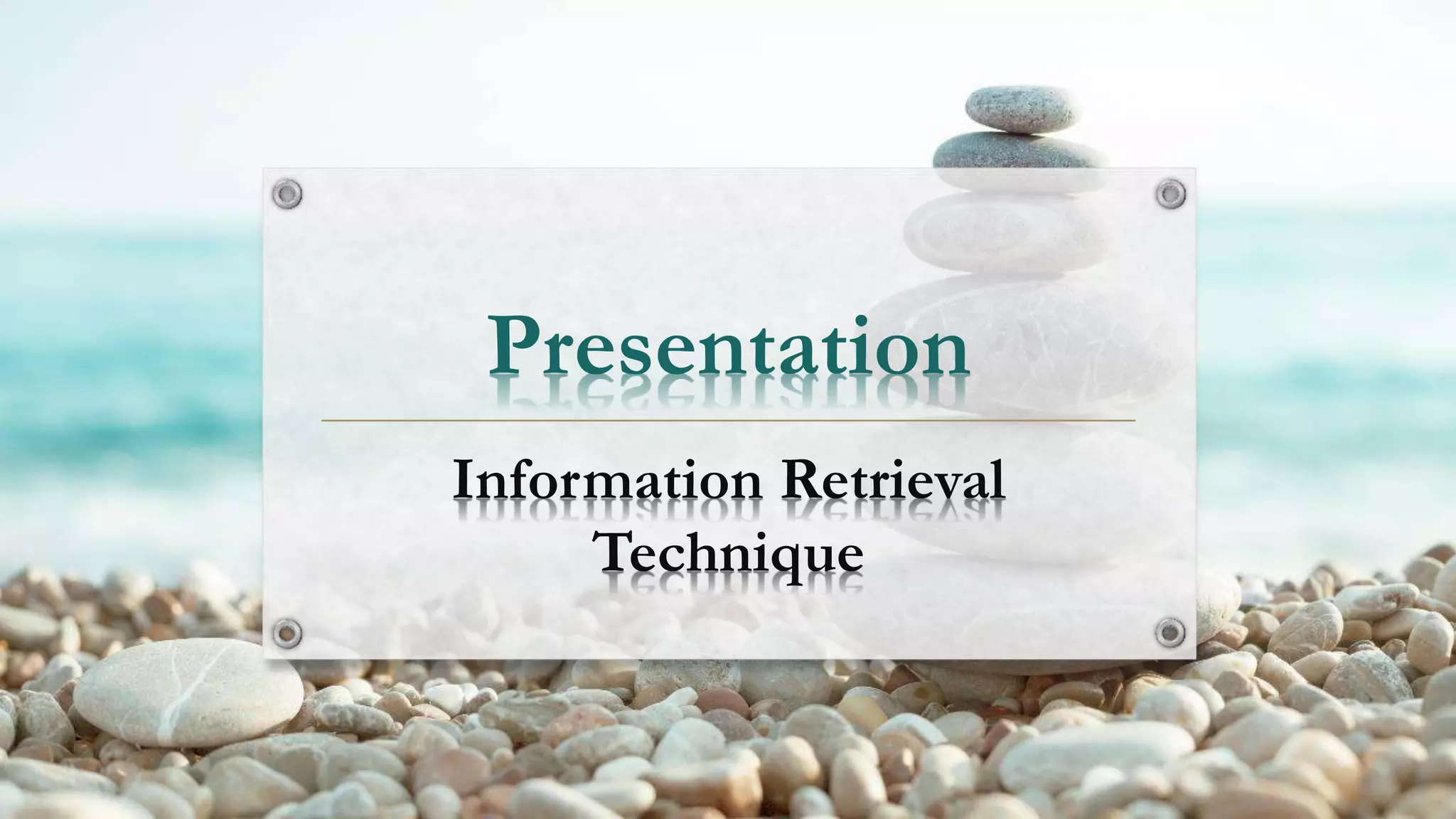 Presentation
Information Retrieval
Technique
 