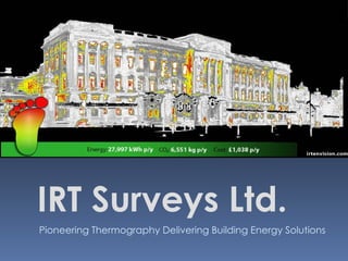 Pioneering Thermography Delivering Building Energy Solutions   IRT Surveys Ltd. 
