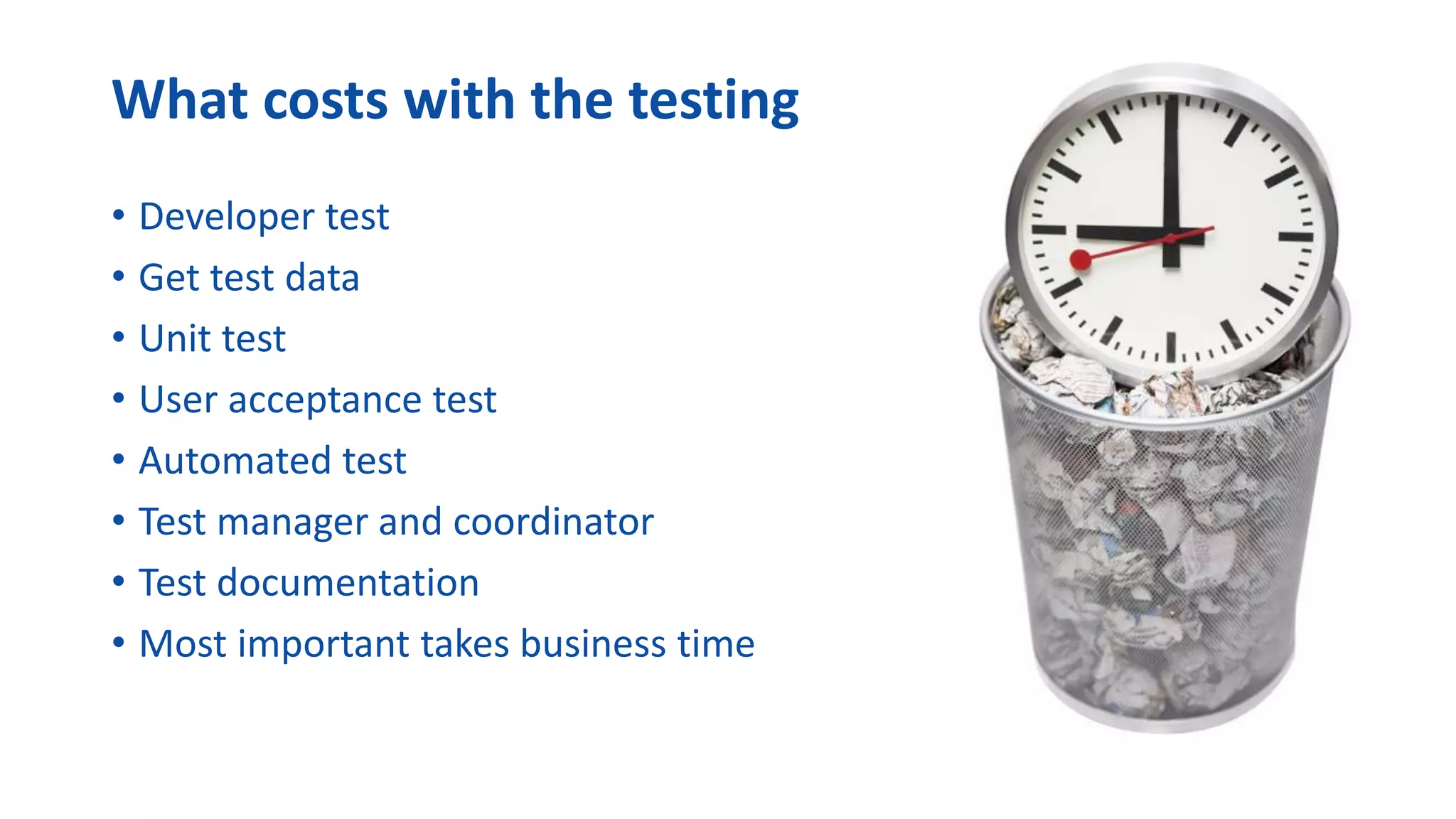 © Figaf 2019
• Developer test
• Get test data
• Unit test
• User acceptance test
• Automated test
• Test manager and coordinator
• Test documentation
• Most important takes business time
What costs with the testing
 