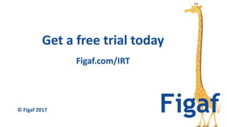 Figaf.com/IRT
Get a free trial today
© Figaf 2017
 