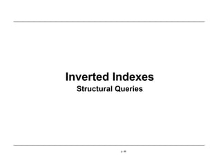 Inverted Indexes
Structural Queries
p. 49
 