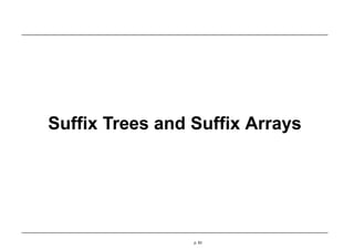 Suffix Trees and Suffix Arrays
p. 63
 