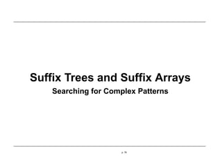 Suffix Trees and Suffix Arrays
Searching for Complex Patterns
p. 78
 