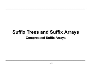 Suffix Trees and Suffix Arrays
Compressed Suffix Arrays
p. 89
 