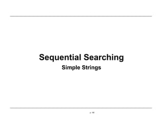 Sequential Searching
Simple Strings
p. 100
 