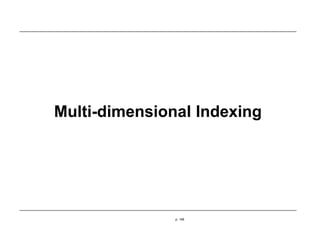 Multi-dimensional Indexing
p. 148
 