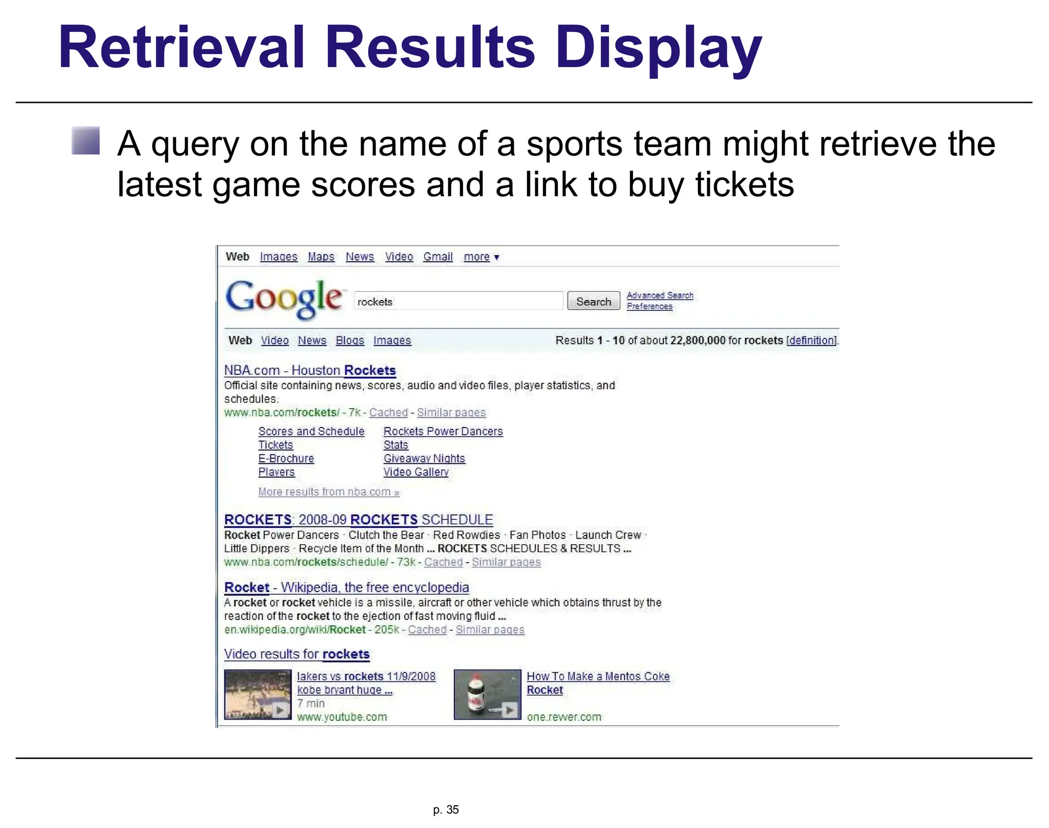 Retrieval Results Display
A query on the name of a sports team might retrieve the
latest game scores and a link to buy tickets
p. 35
 