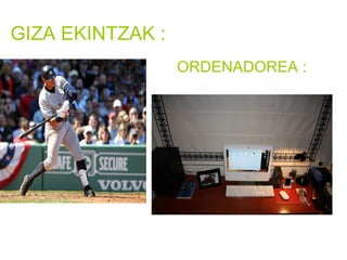 GIZA EKINTZAK : ORDENADOREA : 
