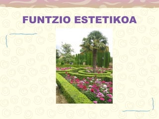FUNTZIO ESTETIKOA
 